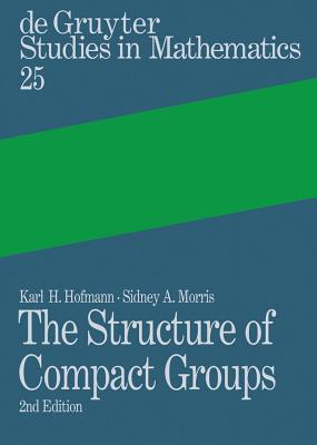 The Structure of Compact Groups - Hofmann, Karl H, and Morris, Sidney A