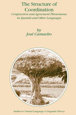The Structure of Coordination: Conjunction and Agreement Phenomena in Spanish and Other Languages - Camacho, J