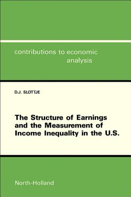 The Structure of Earnings and the Measurement of Income Inequality in the U.S: Volume 184 - Slottje, Daniel J