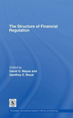 The Structure of Financial Regulation - Mayes, David (Editor), and Wood, Geoffrey E (Editor)