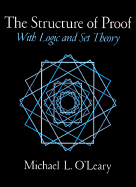 The Structure of Proof: With Logic and Set Theory - O'Leary, Michael L