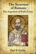 The Structure of Romans: The Argument of Paul's Letter