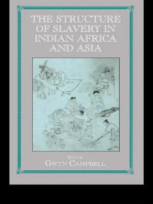 The Structure of Slavery in Indian Ocean Africa and Asia - Campbell, Gwyn