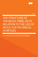 The Structure of the Wool Fibre, in Its Relation to the Use of Wool for Technical Purposes