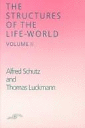 The Structures of the Life World: Volume 2 - Schutz, Alfred, and Luckmann, Thomas, and Zaner, Richard M (Translated by)