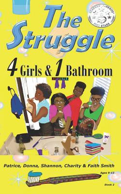 The Struggle: 4 Girls & 1 Bathroom - Smith, Donna, and Smith, Shannon, and Smith, Charity