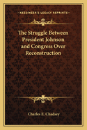 The Struggle Between President Johnson and Congress Over Reconstruction