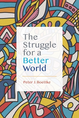 The Struggle for a Better World - Boettke, Peter J