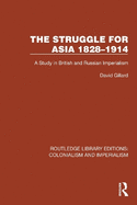 The Struggle for Asia 1828-1914: A Study in British and Russian Imperialism