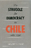 The Struggle for Democracy in Chile, 1982-1990 - Drake, Paul W, Professor (Editor), and Jaksic, Ivan (Editor)