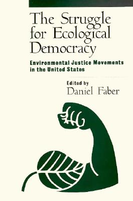 The Struggle for Ecological Democracy: Environmental Justice Movements in the United States - Faber, Daniel Richard, PhD (Editor)