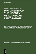 The Struggle for European Union by Political Parties and Pressure Groups in Western European Countries 1945-1950: (including 252 Documents in Their Original Languages on 6 Microfiches)
