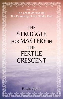 The Struggle for Mastery in the Fertile Crescent - Ajami, Fouad