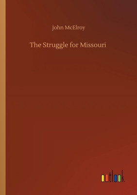 The Struggle for Missouri - McElroy, John