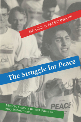 The Struggle for Peace: Israelis and Palestinians - Fernea, Elizabeth Warnock (Editor)