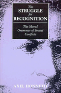 The Struggle for Recognition: The Moral Grammar of Social Conflicts