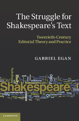 The Struggle for Shakespeare's Text: Twentieth-Century Editorial Theory and Practice - Egan, Gabriel