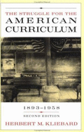 The Struggle for the American Curriculum: 1893-1958 - Kliebard, Herbert M