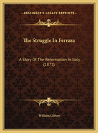 The Struggle in Ferrara: A Story of the Reformation in Italy (1871)