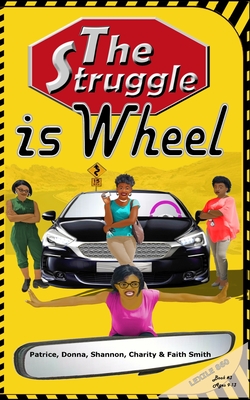 The Struggle Is Wheel - Smith, Donna Mittrecy, and Smith, Shannon Elaine, and Smith, Charity Elise