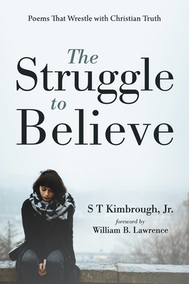 The Struggle to Believe - Kimbrough, S T, Jr., and Lawrence, William B (Foreword by)