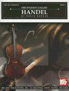 The Student Cellist: Handel - Handel, George Frederick, and Duncan, Craig, Dr.