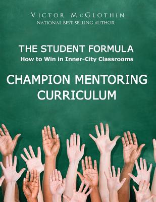 The Student Formula Workbook: Champion Mentoring Curriculum - McGlothin, Victor