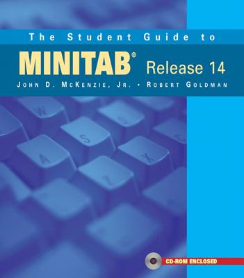 The Student Guide to Minitab Release 14 + Minitab Student Release 14 Statistical Software (Book + CD) - McKenzie, John, and Goldman, Robert, Professor, and Minitab Inc, A