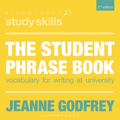 The Student Phrase Book: Vocabulary for Writing at University - Godfrey, Jeanne