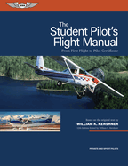 The Student Pilot's Flight Manual: From First Flight to Pilot Certificate