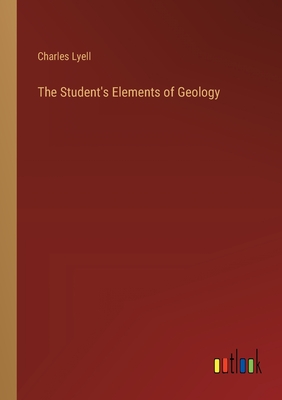 The Student's Elements of Geology - Lyell, Charles