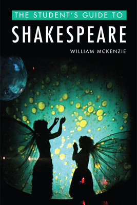 The Student's Guide to Shakespeare - McKenzie, William