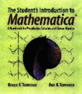 The Student's Introduction to Mathematica (R): A Handbook for Precalculus, Calculus, and Linear Algebra - Torrence, Bruce F, and Torrence, Eve A