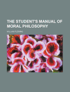 The Student's Manual of Moral Philosophy