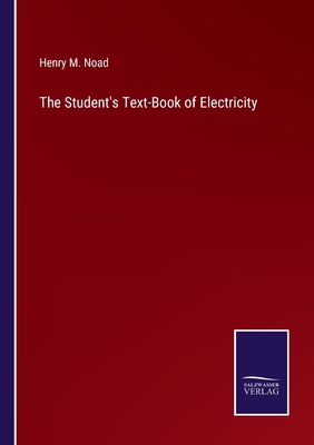 The Student's Text-Book of Electricity - Noad, Henry M