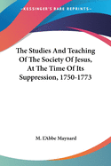 The Studies And Teaching Of The Society Of Jesus, At The Time Of Its Suppression, 1750-1773