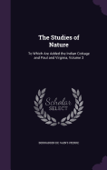 The Studies of Nature: To Which Are Added the Indian Cottage and Paul and Virginia, Volume 3