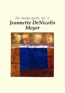 The Studio Quilt, No. 2: Jeannette Denicolis Meyer