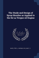 The Study and Design of Spray Nozzles as Applied to the De La Vergne oil Engine