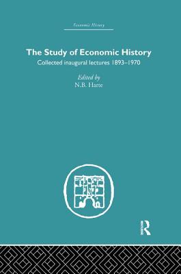 The Study of Economic History: Collected Inaugural Lectures 1893-1970 - Harte, N B