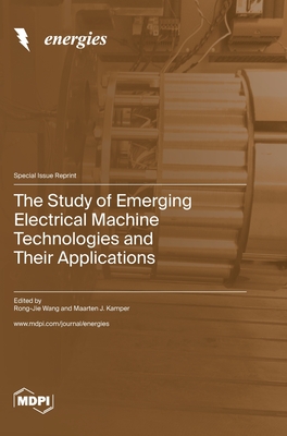 The Study of Emerging Electrical Machine Technologies and Their Applications - Wang, Rong-Jie (Guest editor), and Kamper, Maarten J (Guest editor)