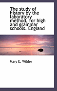 The Study of History by the Laboratory Method, for High and Grammar Schools. England