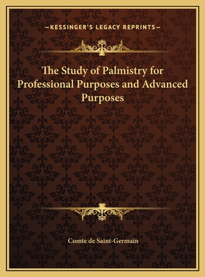 The Study of Palmistry for Professional Purposes and Advanced Purposes - Saint-Germain, Comte De