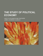 The Study of Political Economy. Hints to Students and Teachers