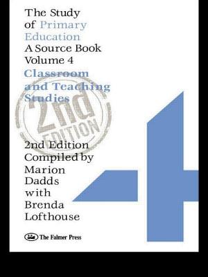 The Study of Primary Education: A Source Book - Volume 4: Classroom and Teaching Studies - Dadds, Marion, and Lofthouse, Brenda