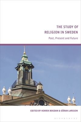 The Study of Religion in Sweden: Past, Present and Future - Bogdan, Henrik (Editor), and Larsson, Gran (Editor)