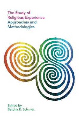 The Study of Religious Experience: Approaches and Methodologies - Schmidt, Bettina (Editor)