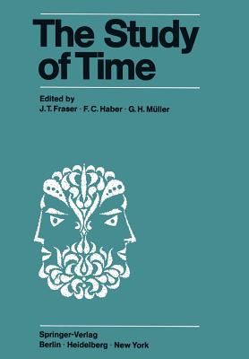 The Study of Time: Proceedings of the First Conference of the International Society for the Study of Time Oberwolfach (Black Forest) -- West Germany - Fraser, J T (Editor), and Haber, F C (Editor), and Mller, G H (Editor)