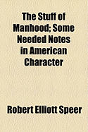 The Stuff of Manhood; Some Needed Notes in American Character