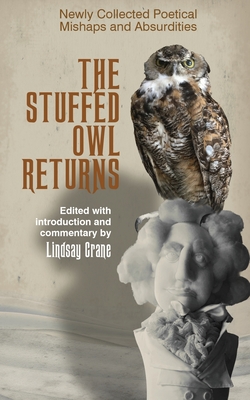 The Stuffed Owl Returns: Newly Collected Poetical Mishaps and Absurdities - Crane, Lindsay